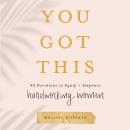 You Got This: Words to Equip and Empower Hardworking Women Audiobook