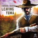 Leaving Yuma [Dramatized Adaptation] Audiobook