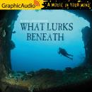 What Lurks Beneath [Dramatized Adaptation] Audiobook