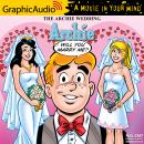 The Archie Wedding: Archie in Will You Marry Me? [Dramatized Adaptation]: Archie Comics