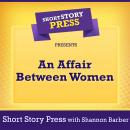 Short Story Press Presents An Affair Between Women Audiobook