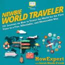 Newbie World Traveler: 101 Lessons on How to Travel the World for the First Time in a Fun, Affordabl Audiobook