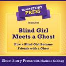 Short Story Press Presents Blind Girl Meets a Ghost: How a Blind Girl Became Friends with a Ghost Audiobook