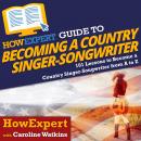 HowExpert Guide to Becoming a Country Singer-Songwriter: 101 Lessons to Become a Country Singer-Songwriter, Caroline Watkins, Howexpert 