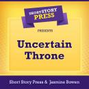 Short Story Press Presents Uncertain Throne Audiobook