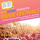 HowExpert Guide to Music Festivals: 101 Tips to Survive, Thrive, and Have the Most Epic Music Festiv Audiobook