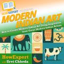 HowExpert Guide to Modern Indian Art: How to Create Modern Indian Art Using Inspiration from Great M Audiobook