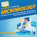 HowExpert Guide to Microbiology: 101 Tips to Learn about the History, Applications, Research, Univer Audiobook