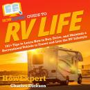 HowExpert Guide to RV Life: 101+ Tips to Learn How to Buy, Drive, and Maintain a Recreational Vehicl Audiobook