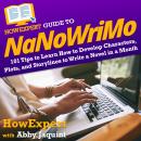 HowExpert Guide to NaNoWriMo: 101 Tips to Learn How to Develop Characters, Plots, and Storylines to  Audiobook