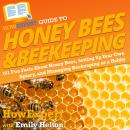 HowExpert Guide to Honey Bees & Beekeeping: 101 Fun Facts About Honey Bees, Setting Up Your Own Apia Audiobook