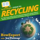 HowExpert Guide to Recycling: 101+ Tips to Learn How to Recycle, Eliminate Disposables, Reduce Waste Audiobook