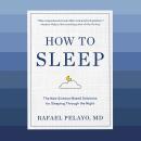 How to Sleep: The New Science-Based Solutions for Sleeping Through the Night Audiobook