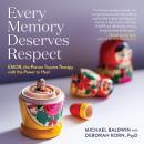 Every Memory Deserves Respect: EMDR, the Proven Trauma Therapy with the Power to Heal Audiobook
