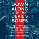 Down Along with That Devil's Bones: A Reckoning with Monuments, Memory, and the Legacy of White Supr Audiobook