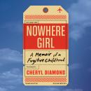 Nowhere Girl: A Memoir of a Fugitive Childhood Audiobook