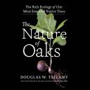 The Nature of Oaks: The Rich Ecology of Our Most Essential Native Trees Audiobook