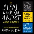 The Steal Like an Artist Audio Trilogy: How to Be Creative, Show Your Work, and Keep Going Audiobook