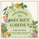 Unearthing The Secret Garden: The Plants and Places That Inspired Frances Hodgson Burnett Audiobook