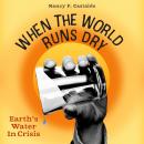 When the World Runs Dry: Earth's Water in Crisis Audiobook