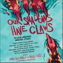 Our Shadows Have Claws: 15 Latin American Monster Stories Audiobook