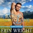 Baked with Love: A Western Romance Novel (Long Valley Romance Book 9): Long Valley Romance Audiobook