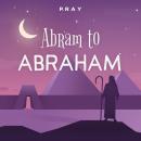 Abram to Abraham: A Bedtime Bible Story by Pray.com Audiobook