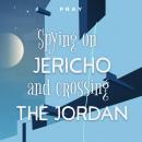 Spying on Jericho and Crossing The Jordan: A Bedtime Bible Story by Pray.com Audiobook