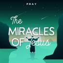 The Miracles of Jesus: A Bedtime Bible Story by Pray.com Audiobook