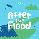 After the Flood: A Kids Bible Story by Pray.com Audiobook