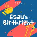 Esau’s Birthright: A Kids Bible Story by Pray.com Audiobook