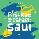 First King of Israel, The: Saul: A Kids Bible Story by Pray.com Audiobook