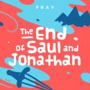 The End of Saul and Jonathan: A Kids Bible Story by Pray.com Audiobook