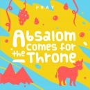 Absalom Comes for the Throne: A Kids Bible Story by Pray.com Audiobook