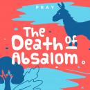 The Death of Absalom: A Kids Bible Story by Pray.com Audiobook