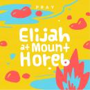 Elijah at Mount Horeb: A Kids Bible Story by Pray.com Audiobook