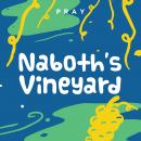 Naboth’s Vineyard: A Kids Bible Story by Pray.com Audiobook