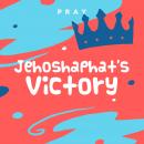 Jehoshaphat’s Victory: A Kids Bible Story by Pray.com Audiobook