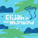 Elijah in the Whirlwind: A Kids Bible Story by Pray.com Audiobook
