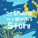 The Ending of a Witch's Story: A Kids Bible Story by Pray.com Audiobook