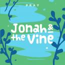 Jonah and the Vine: A Kids Bible Story by Pray.com Audiobook