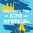 God Helps Out King Hezekiah: A Kids Bible Story by Pray.com Audiobook