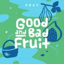 Good Fruit and Bad Fruit: A Kids Bible Story by Pray.com Audiobook