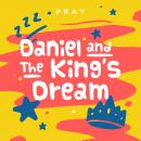 Daniel and the King's Dream: A Kids Bible Story by Pray.com Audiobook