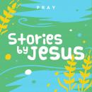 Stories by Jesus: A Kids Bible Story by Pray.com Audiobook