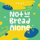 Not by Bread Alone: A Kids Bible Story by Pray.com Audiobook