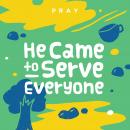 He Came To Serve Everyone: A Kids Bible Story by Pray.com Audiobook