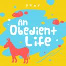 An Obedient Life: A Kids Bible Story by Pray.com Audiobook