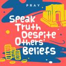 Speak Truth Despite Others’ Beliefs: A Kids Bible Story by Pray.com Audiobook