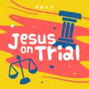 Jesus on Trial: A Kids Bible Story by Pray.com Audiobook